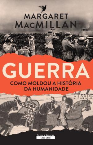 Guerra - Como Moldou a História da Humanidade
