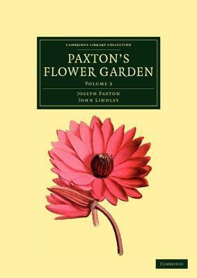 Paxton's Flower Garden (Cambridge Library Collection - Botany and Horticulture)