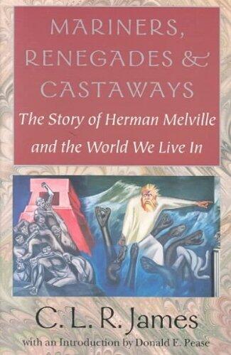 Mariners, Renegades and Castaways; The Story of Herman Melville and the World We Live In. The Complete Text, with an Introduction by Donald E. Pease.