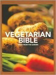 Vegetarian Bible: Fresh from the Garden