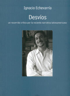 Desvíos: Un recorrido crítico por la reciente narrativa latinoamericana