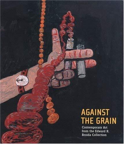 Against the Grain (Contemporary Art from the Edward R. Broida Collection)