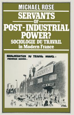 Servants of Post-Industrial Power?: Sociologie du Travail in Modern France