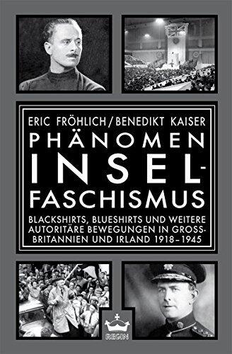 Phänomen Inselfaschismus: Blackshirts, Blueshirts und weitere autoritäre Bewegungen in Großbritannien und Irland 1918-1945