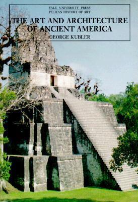 The Art and Architecture of Ancient America: The Mexican, Maya and Andean Peoples