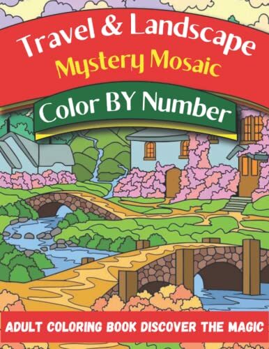 Travel & Landscape Mystery Mosaic Color By Number Adult Coloring Book Discover The Magic: 50 Stress Relieving Designs Mystery ... and landscape mystery mosaic large print