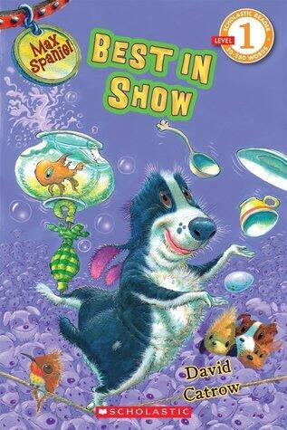 Scholastic Reader Level 1: Max Spaniel: Best in Show