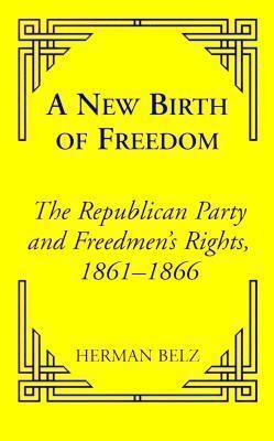 A New Birth of Freedom: The Republican Party and Freedmen's Rights