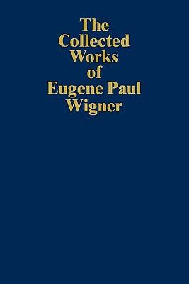 The Collected Works of Eugene Paul Wigner: Historical, Philosophical, and Socio-Political Papers