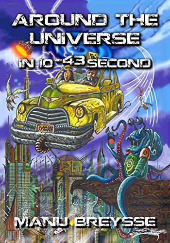 Around the Universe in 10-43 second: a quirky science fiction adventure!