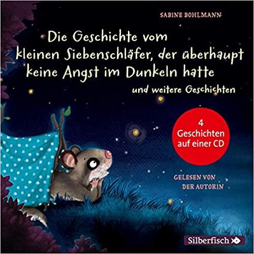 Die Geschichte vom kleinen Siebenschläfer, der überhaupt keine Angst im Dunkeln hatte