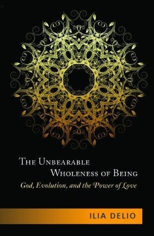 The Unbearable Wholeness of Being: God, Evolution, and the Power of Love
