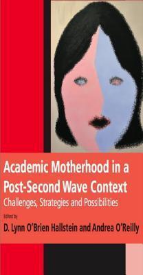 Academic Motherhood in a Post Second Wave Context