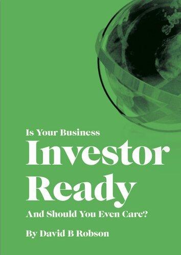 Is Your Business Investor Ready?: And should you even care?
