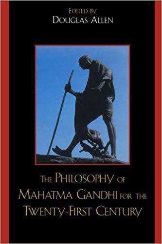 The Philosophy of Mahatma Gandhi for the Twenty-First Century
