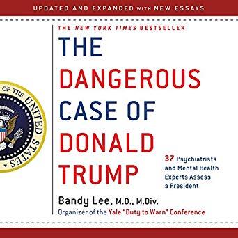 The Dangerous Case of Donald Trump: 37 Psychiatrists and Mental Health Experts Assess a President