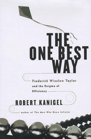 The One Best Way: Frederick Winslow Taylor and the Enigma of Efficiency
