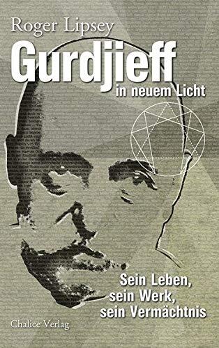 Gurdjieff: Sein Leben, seine Lehre und sein Vermächtnis in neuem Licht