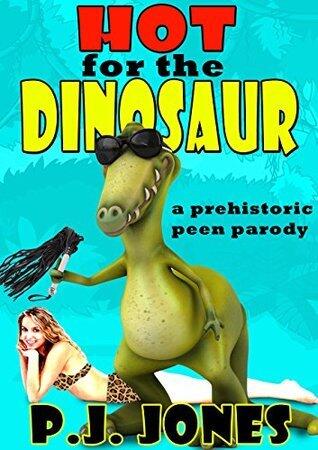 Hot for the Dinosaur: A Prehistoric Peen Parody