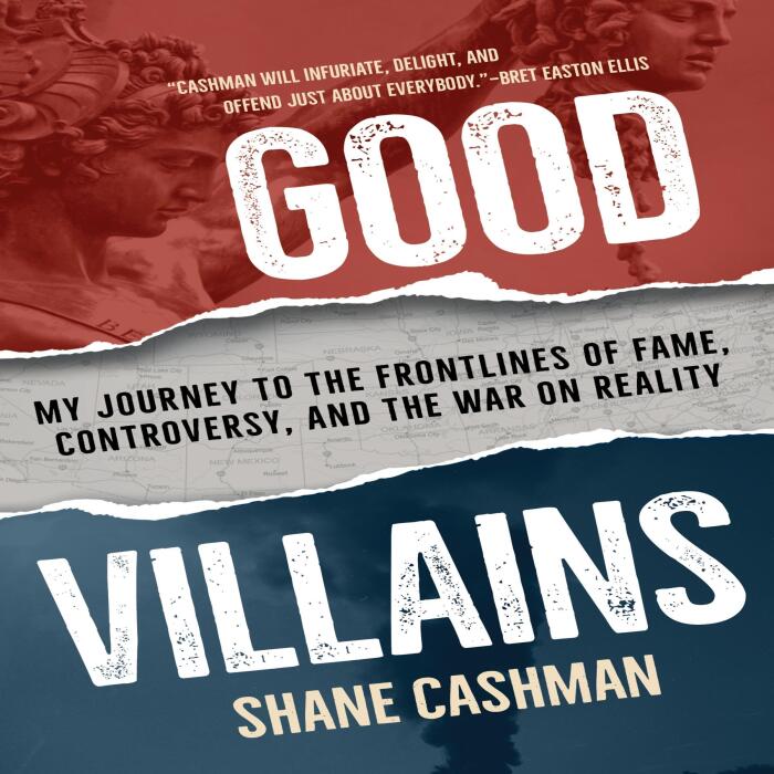 Good Villains: My Journey to the Frontlines of Fame, Controversy, and the War on Reality