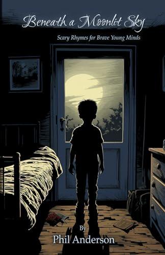 Beneath a Moonlit Sky: Scary Rhymes for Brave Young Minds