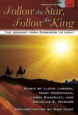 Follow the Star, Follow the King - Satb Score with CD: The Journey from Darkness to Light