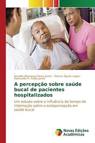 A percepção sobre saúde bucal de pacientes hospitalizados: Um estudo sobre a influência do tempo de internação sobre a autopercepção em saúde bucal