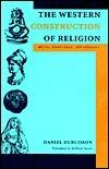 The Western Construction of Religion: Myths, Knowledge, and Ideology