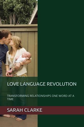 LOVE LANGUAGE REVOLUTION: TRANSFORMING RELATIONSHIPS ONE WORD AT A TIME