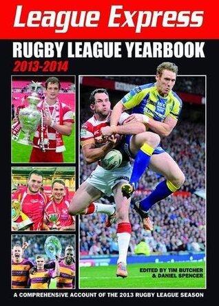 League Express Rugby League Yearbook 2013-2014: A Comprehensive Account of the 2013 Rugby League Season