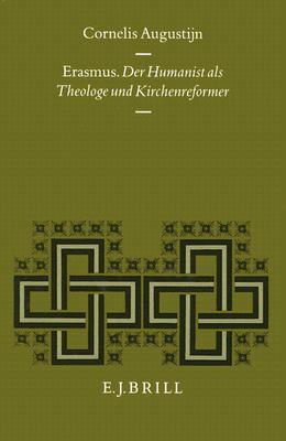 Erasmus: Der Humanist Als Theologe Und Kirchenreformer (Studies in Medieval & Reformation Thought, 59)