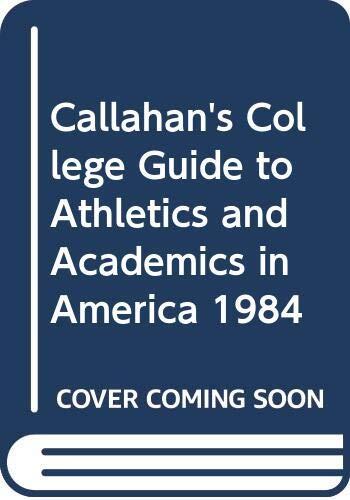 Callahan's College Guide to Athletics and Academics in America