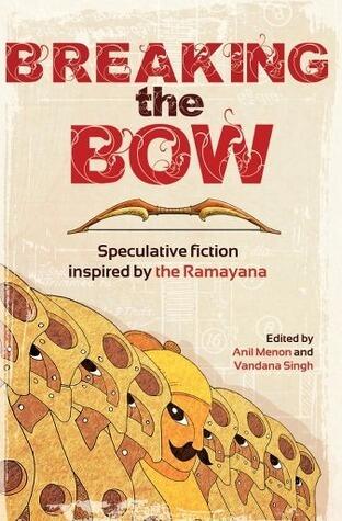 Breaking the Bow: Speculative Fiction Inspired by the Ramayana