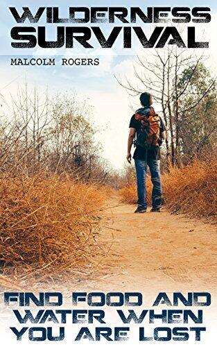 Wilderness Survival: Find Food And Water When You Are Lost: