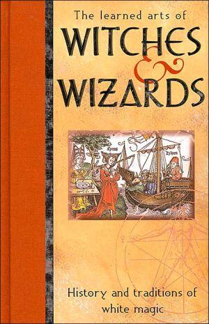 The Witches and Wizards: History and Traditions of White Magic