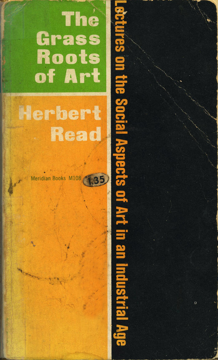The Grass Roots of Art: Lectures on the Social Aspects of Art in an Industrial Age
