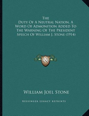 The Duty of a Neutral Nation: A Word of Admonition Added to the Warning of the President