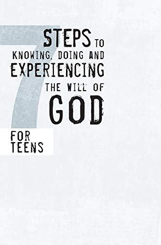 7 Steps to Knowing, Doing, and Experiencing the Will of God: For Teens