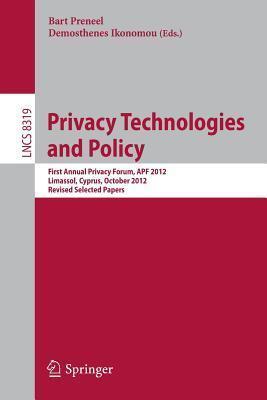 Privacy Technologies and Policy: First Annual Privacy Forum, APF 2012, Limassol, Cyprus, October 10-11, 2012, Revised Selected Papers