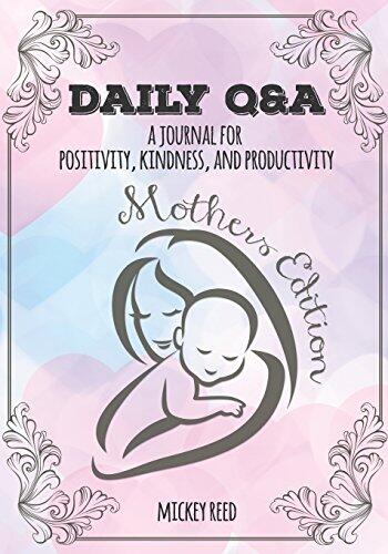 Daily Q&A: Mothers Edition: A Journal for Positivity, Kindness, and Productivity