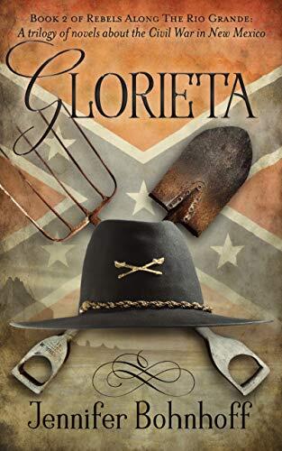 Glorieta: Book 2 of Rebels Along the Rio Grande (A Trilogy of Novels about the Civil War in New Mexico)