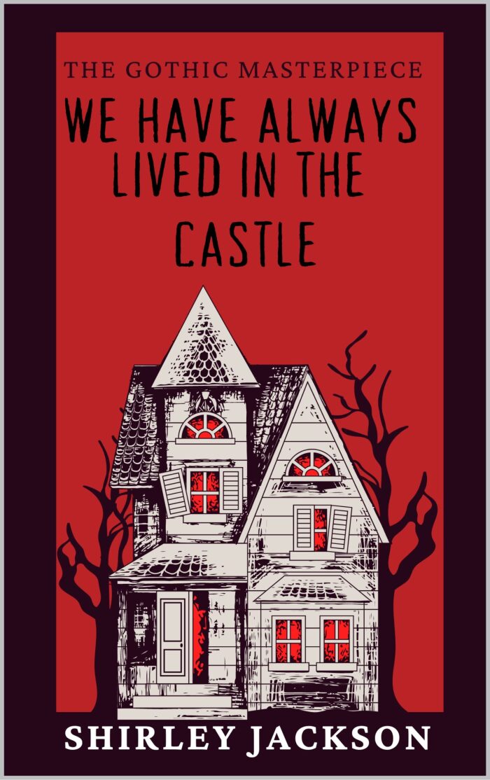 We Have Always Lived in the Castle: The Gothic Masterpiece- Annotated