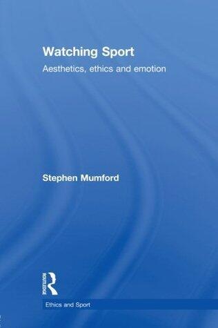 Watching Sport: Aesthetics, Ethics and Emotion