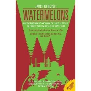 Watermelons: How Environmentalists Are Killing the Planet, Destroying the Economy and Stealing Your Children's Future