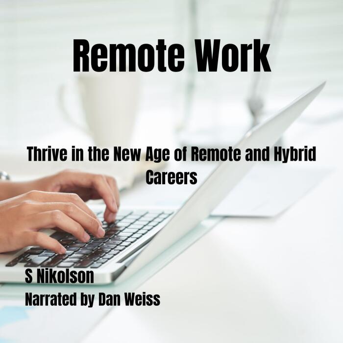 Remote Work: Thrive in the New Age of Remote and Hybrid Careers