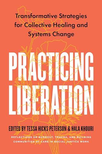 Practicing Liberation: Transformative Strategies for Collective Healing & Systems Change