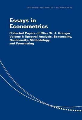 Essays in Econometrics: Spectral Analysis, Seasonality, Nonlinearity, Methodology and Forecasting: Collected Papers of Clive W.J.Granger