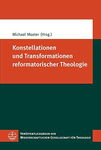 Konstellationen und Transformationen reformatorischer Theologie