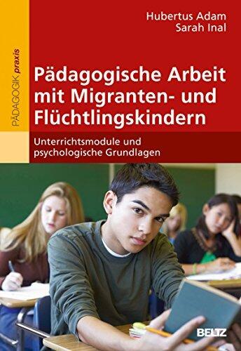 Pädagogische Arbeit mit Migranten- und Flüchtlingskindern: Unterrichtsmodule und psychologische Grundlagen. Mit Online-Materialien