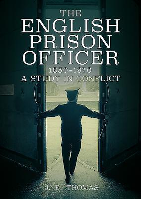 The English Prison Officer 1850-1970: A Study in Conflict
